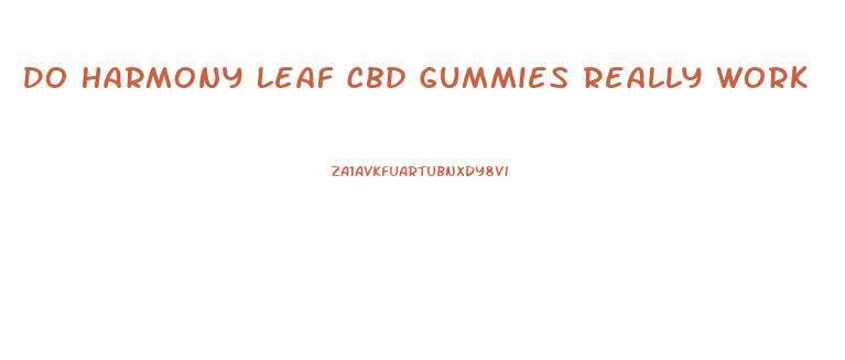 Do Harmony Leaf Cbd Gummies Really Work