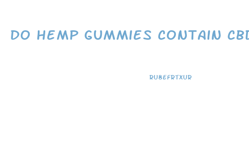 Do Hemp Gummies Contain Cbd