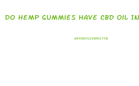 Do Hemp Gummies Have Cbd Oil In Them