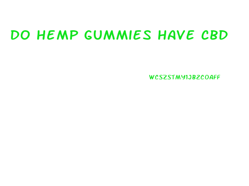 Do Hemp Gummies Have Cbd
