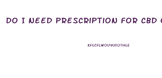 Do I Need Prescription For Cbd Gummies