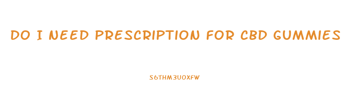 Do I Need Prescription For Cbd Gummies