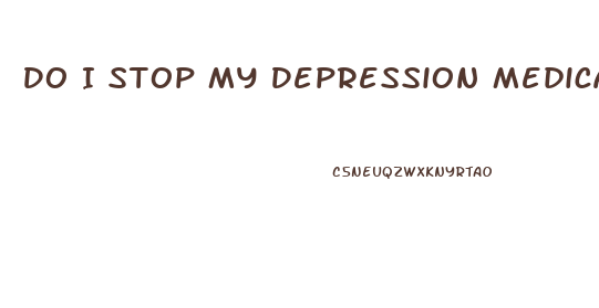 Do I Stop My Depression Medication When Starting Cbd Oil