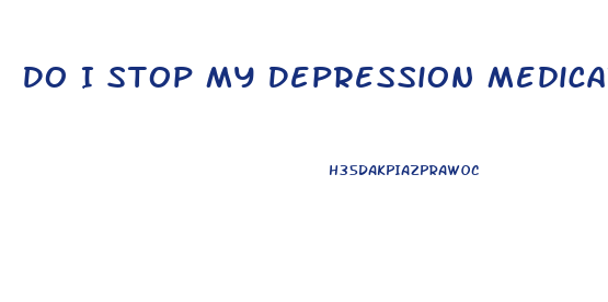 Do I Stop My Depression Medication When Starting Cbd Oil