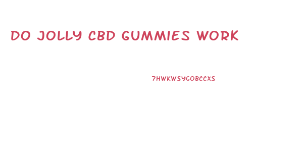 Do Jolly Cbd Gummies Work