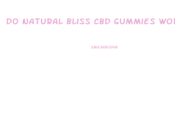 Do Natural Bliss Cbd Gummies Work