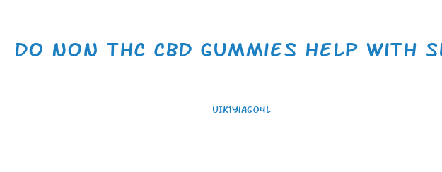 Do Non Thc Cbd Gummies Help With Sleep