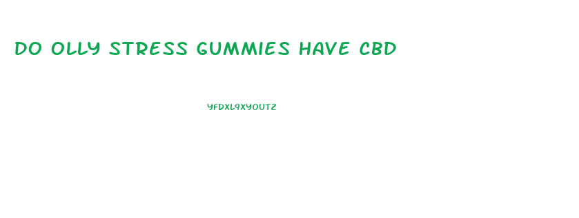 Do Olly Stress Gummies Have Cbd
