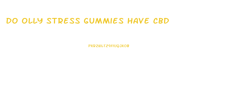 Do Olly Stress Gummies Have Cbd