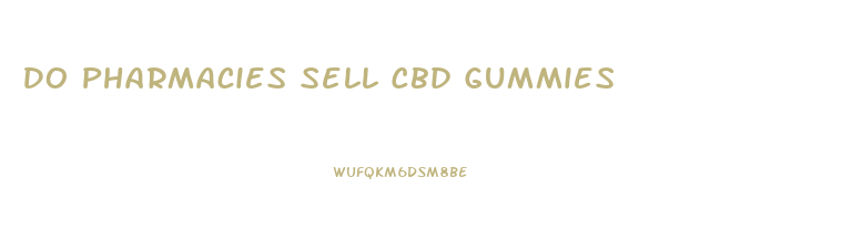 Do Pharmacies Sell Cbd Gummies