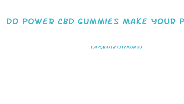 Do Power Cbd Gummies Make Your Penis Bigger