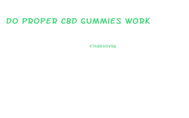 Do Proper Cbd Gummies Work