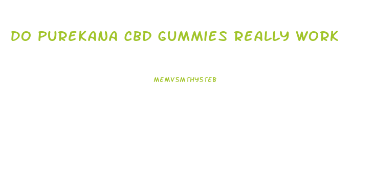 Do Purekana Cbd Gummies Really Work