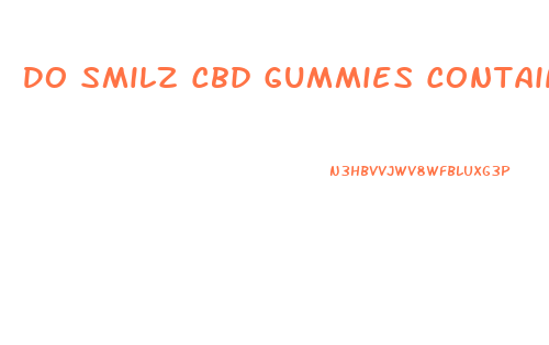 Do Smilz Cbd Gummies Contain Thc