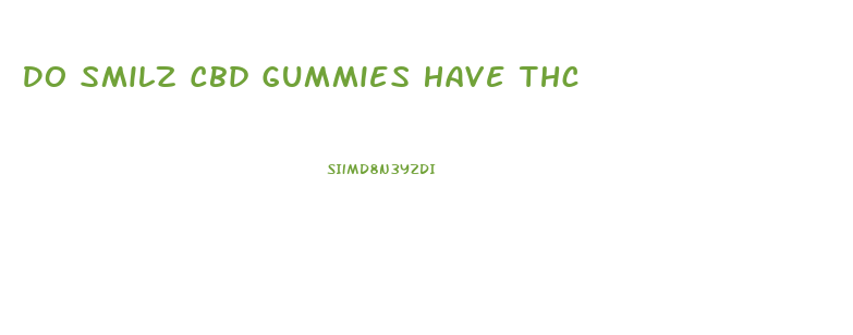 Do Smilz Cbd Gummies Have Thc