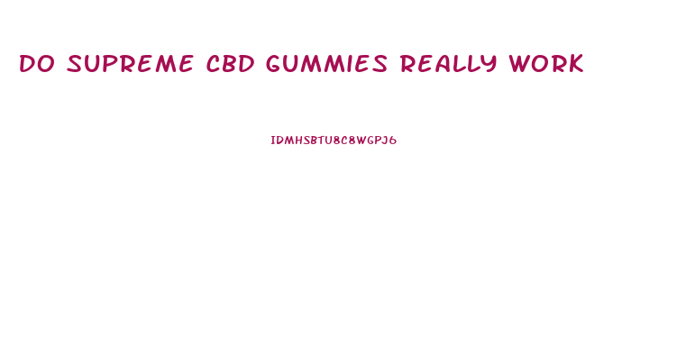 Do Supreme Cbd Gummies Really Work
