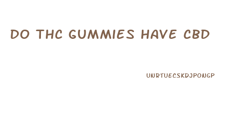 Do Thc Gummies Have Cbd