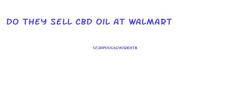 Do They Sell Cbd Oil At Walmart