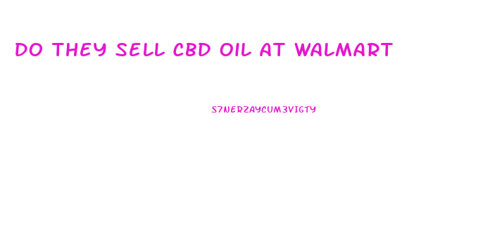 Do They Sell Cbd Oil At Walmart