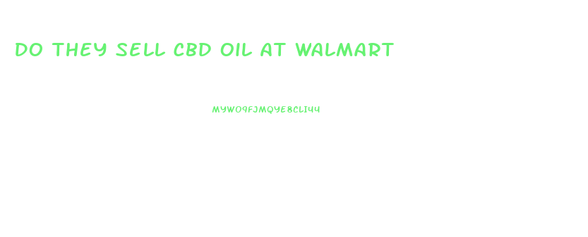 Do They Sell Cbd Oil At Walmart