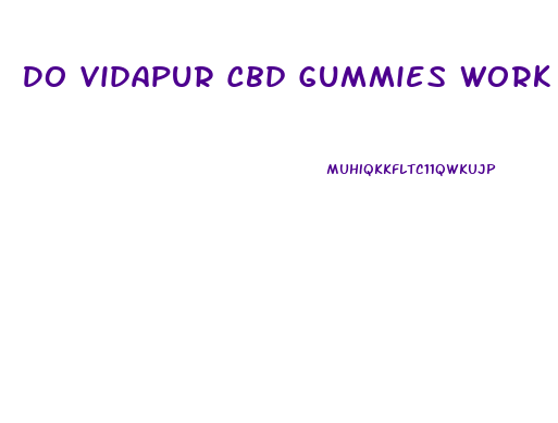 Do Vidapur Cbd Gummies Work
