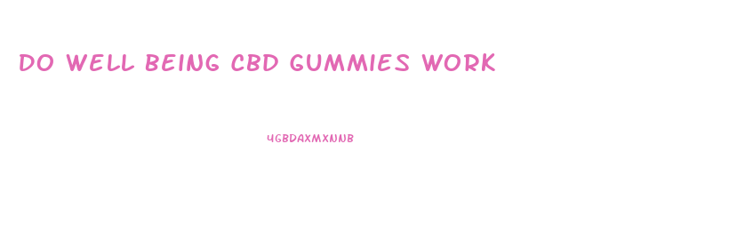 Do Well Being Cbd Gummies Work