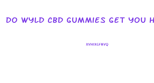 Do Wyld Cbd Gummies Get You High