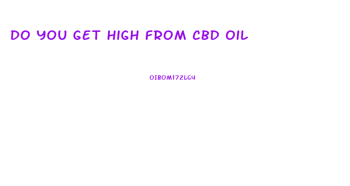 Do You Get High From Cbd Oil