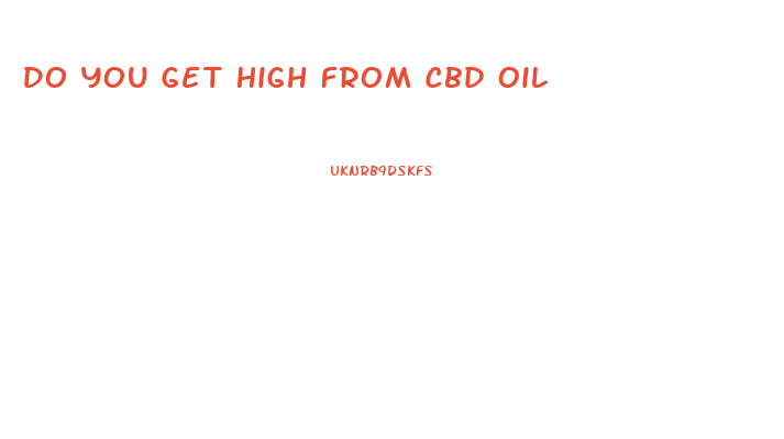 Do You Get High From Cbd Oil