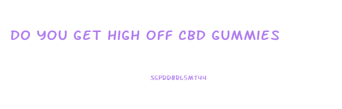 Do You Get High Off Cbd Gummies