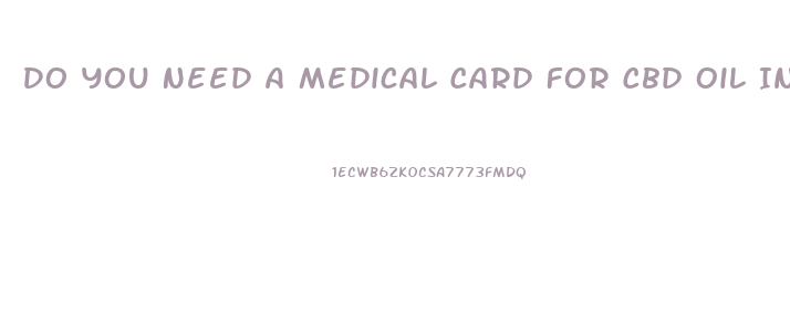 Do You Need A Medical Card For Cbd Oil In Michigan