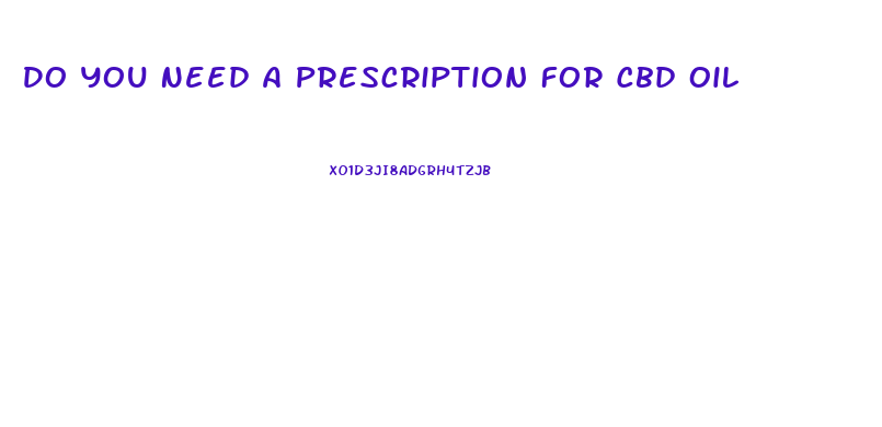 Do You Need A Prescription For Cbd Oil