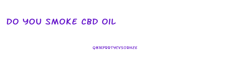 Do You Smoke Cbd Oil