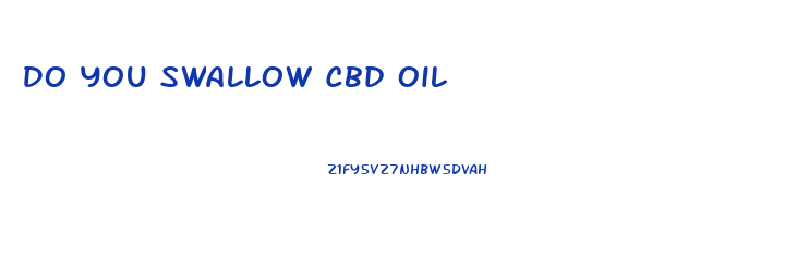 Do You Swallow Cbd Oil