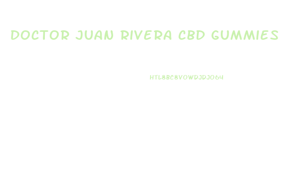 Doctor Juan Rivera Cbd Gummies