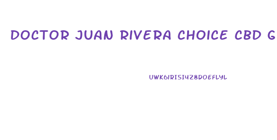 Doctor Juan Rivera Choice Cbd Gummies
