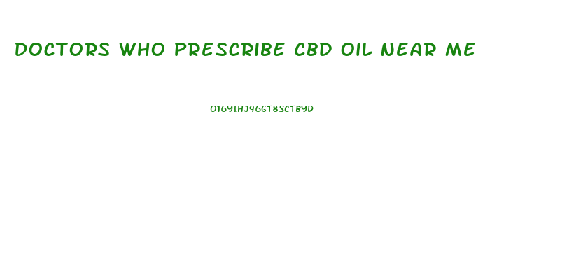 Doctors Who Prescribe Cbd Oil Near Me