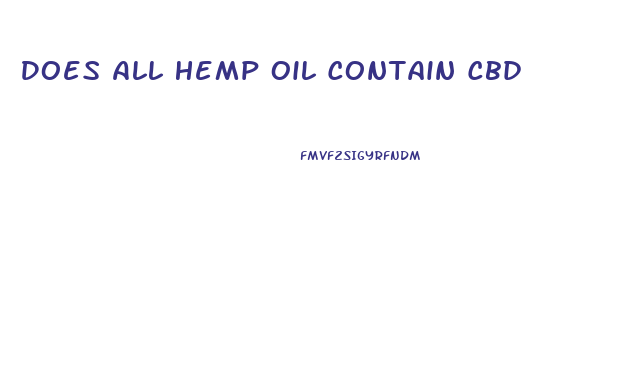 Does All Hemp Oil Contain Cbd