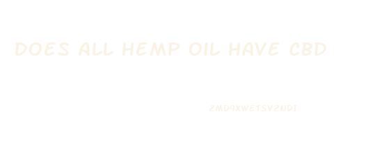 Does All Hemp Oil Have Cbd