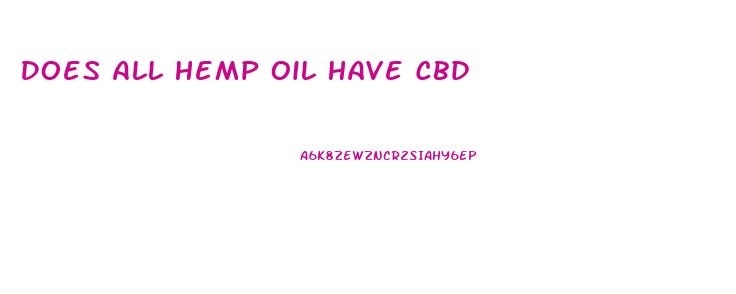 Does All Hemp Oil Have Cbd