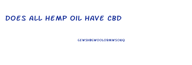 Does All Hemp Oil Have Cbd