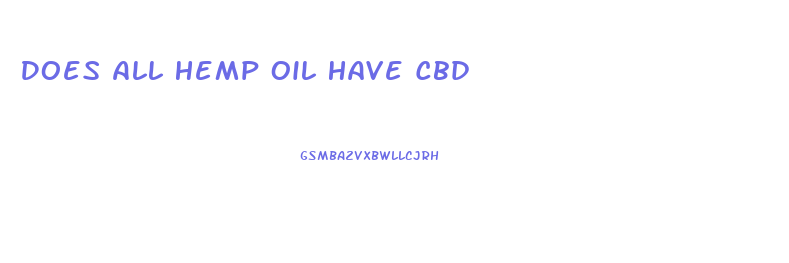 Does All Hemp Oil Have Cbd