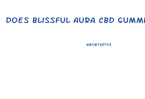 Does Blissful Aura Cbd Gummies Work