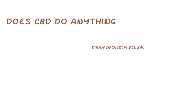 Does Cbd Do Anything