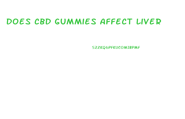 Does Cbd Gummies Affect Liver