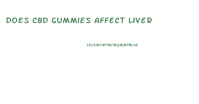 Does Cbd Gummies Affect Liver