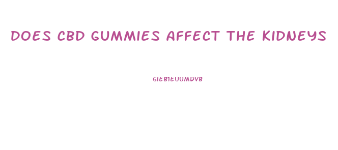 Does Cbd Gummies Affect The Kidneys