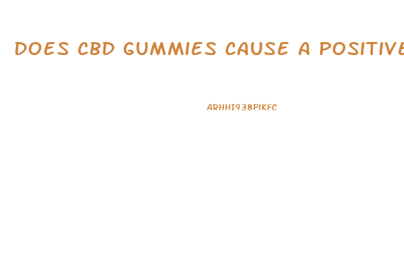 Does Cbd Gummies Cause A Positive Drug Test