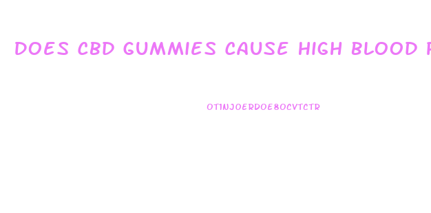 Does Cbd Gummies Cause High Blood Pressure