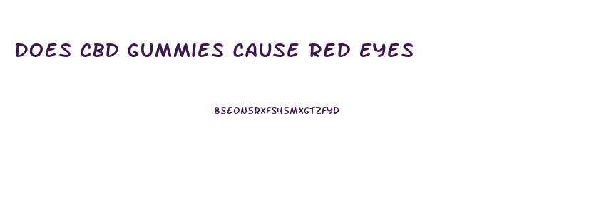 Does Cbd Gummies Cause Red Eyes